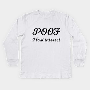 POOF I lost interest sarcastic quote Kids Long Sleeve T-Shirt